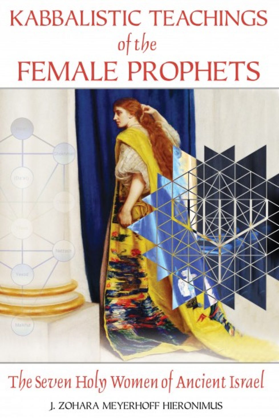 Kabbalistic Teachings of the Female Prophets: The Seven Holy Women of Ancient Israel 