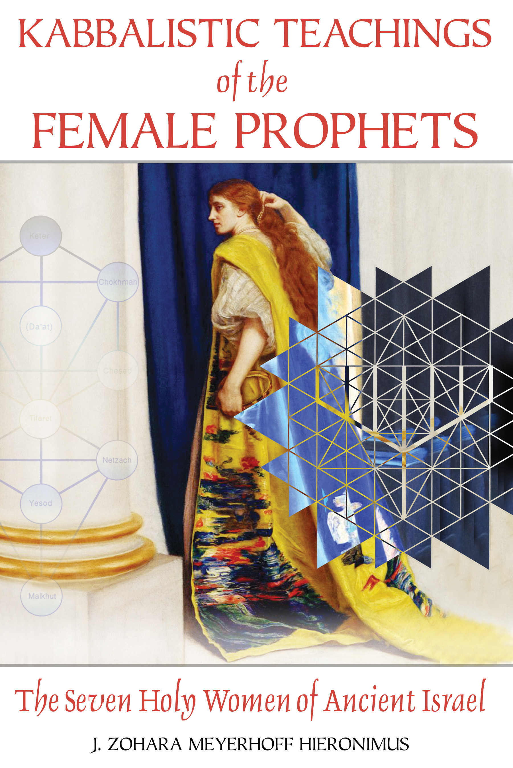 Kabbalistic Teachings of the Female Prophets, The Seven Holy Women of Ancient Israel,